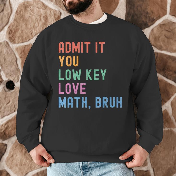 Admit It You Low Key Love Math Bruh Teacher Nerdy Math Men Graphic Sweatshirt, novelty gifts, funny gifts