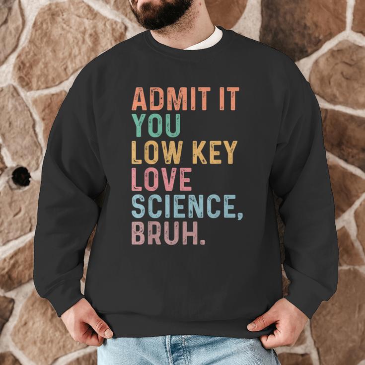 Admit It You Low Key Love Science Bruh Scientist Teacher Men Graphic Sweatshirt, novelty gifts, funny gifts