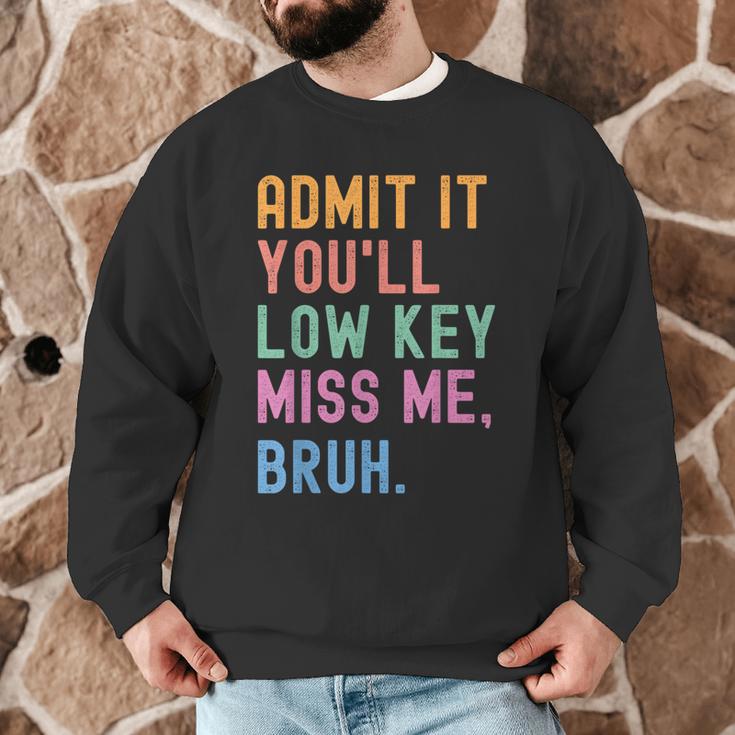 Admit It You'Ll Low Key Miss Me Bruh Women Men Teacher Men Graphic Sweatshirt, novelty gifts, funny gifts Admit It You'Ll Low Key Miss Me Bruh Women Men Teacher Men Graphic Sweatshirt, novelty gifts, funny gifts