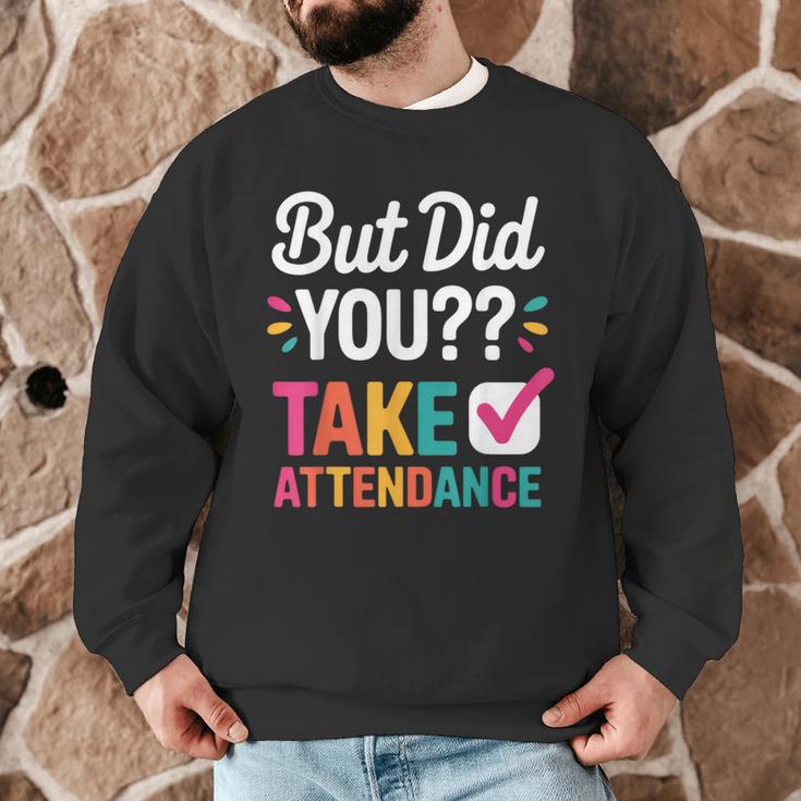 But Did You Take Attendance Teacher Back To School Men Graphic Sweatshirt, novelty gifts, funny gifts But Did You Take Attendance Teacher Back To School Men Graphic Sweatshirt, novelty gifts, funny gifts