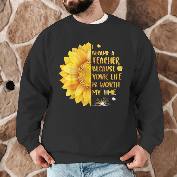 I Became A Teacher Because Your Life Is Worth My Time Tshirt Men Women Men Graphic Sweatshirt, novelty gifts, funny gifts