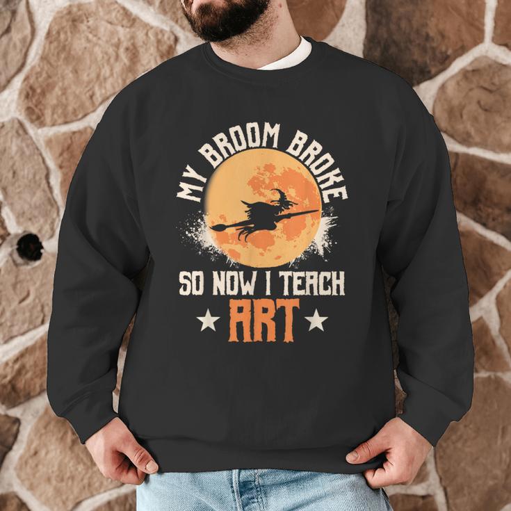 My Broom Broke So Now I Teach Art Teacher Halloween Costume For Men Women Men Graphic Sweatshirt, novelty gifts, funny gifts My Broom Broke So Now I Teach Art Teacher Halloween Costume For Men Women Men Graphic Sweatshirt, novelty gifts, funny gifts