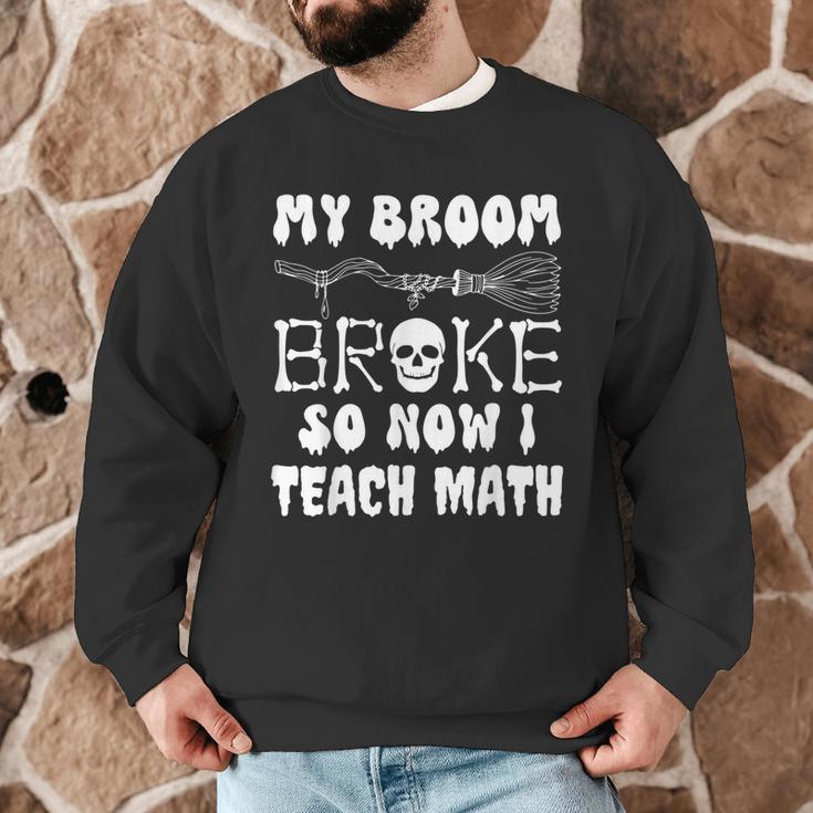 My Broom Broke So Now I Teach Math Halloween Teacher Costume For Men Women Men Graphic Sweatshirt, novelty gifts, funny gifts