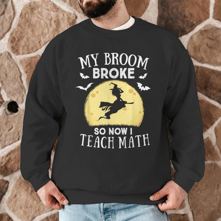 My Broom Broke So Now I Teach Math Teacher Halloween Costume For Men Women Men Graphic Sweatshirt, novelty gifts, funny gifts My Broom Broke So Now I Teach Math Teacher Halloween Costume For Men Women Men Graphic Sweatshirt, novelty gifts, funny gifts