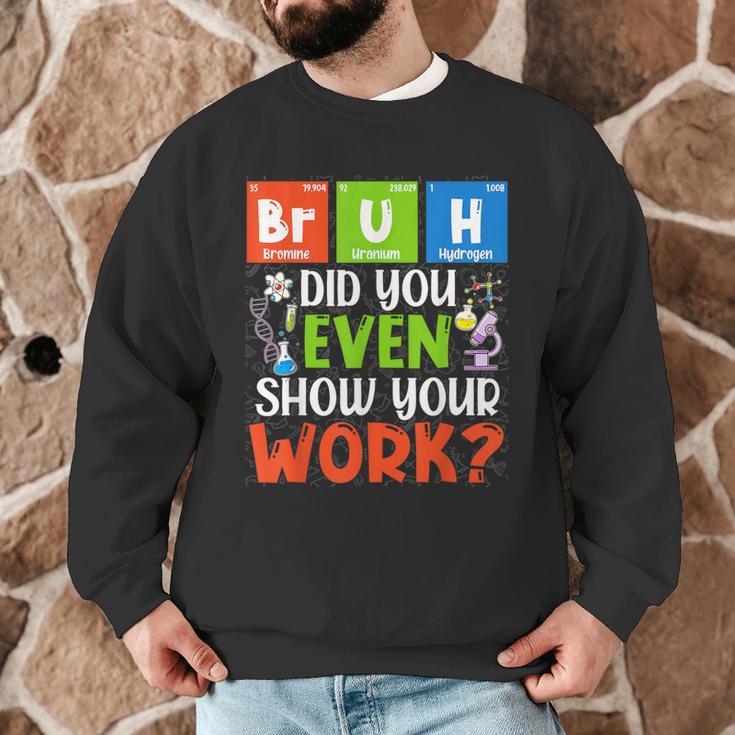 Bruh Did You Even Show Your Work For Science Teachers For Men Women Men Graphic Sweatshirt, novelty gifts, funny gifts