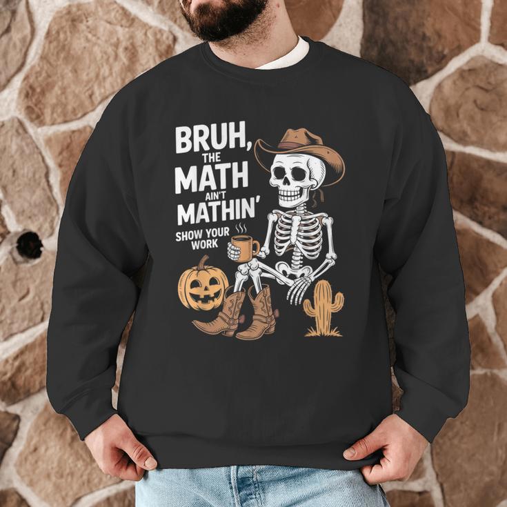 Bruh The Math Ain't Mathin' Show Your Work Halloween Teacher Men Graphic Sweatshirt, novelty gifts, funny gifts Bruh The Math Ain't Mathin' Show Your Work Halloween Teacher Men Graphic Sweatshirt, novelty gifts, funny gifts