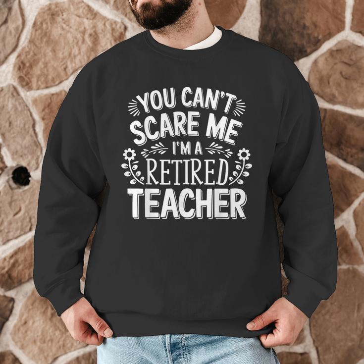 You Can't Scare Me I'm A Retired Teacher Ex-Teacher Teaching Men Graphic Sweatshirt, novelty gifts, funny gifts You Can't Scare Me I'm A Retired Teacher Ex-Teacher Teaching Men Graphic Sweatshirt, novelty gifts, funny gifts