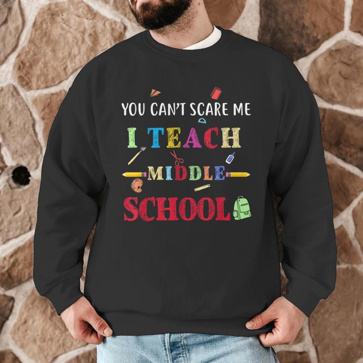 You Can't Scare Me I Teach Middle School Teacher For Men Women Men Graphic Sweatshirt, novelty gifts, funny gifts