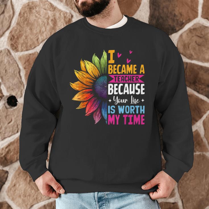 Cute I Became A Teacher Because Your Life Is Worth My Time Men Graphic Sweatshirt, novelty gifts, funny gifts