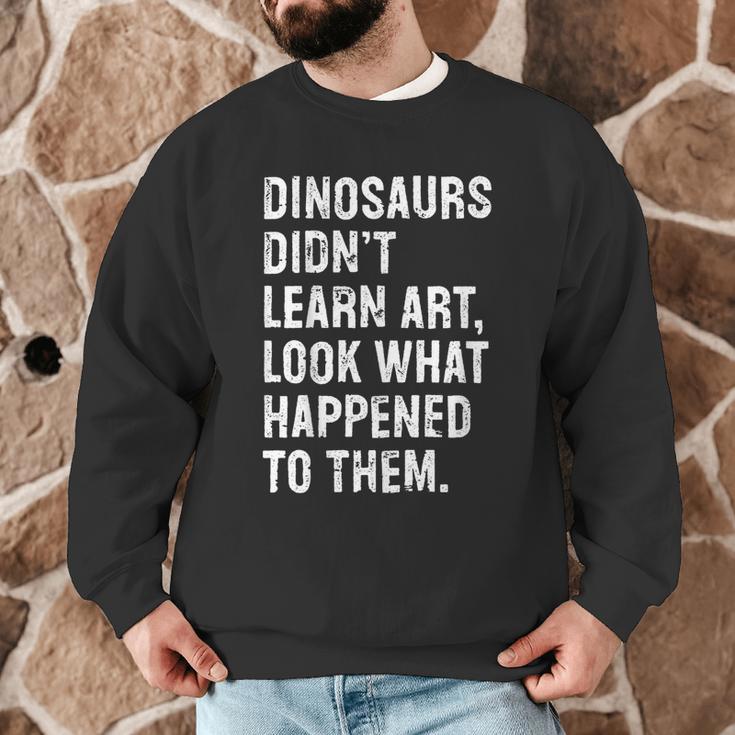 Dinosaurs Didn't Learn Art Art Teacher Men Graphic Sweatshirt, novelty gifts, funny gifts Dinosaurs Didn't Learn Art Art Teacher Men Graphic Sweatshirt, novelty gifts, funny gifts