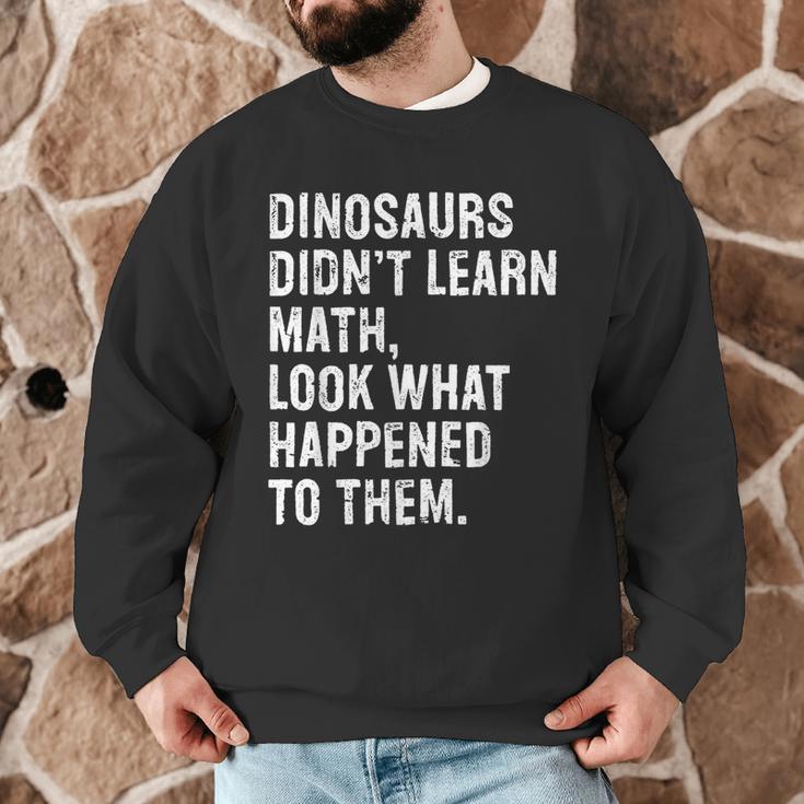 Dinosaurs Didn't Learn Math Math Teacher Men Graphic Sweatshirt, novelty gifts, funny gifts Dinosaurs Didn't Learn Math Math Teacher Men Graphic Sweatshirt, novelty gifts, funny gifts