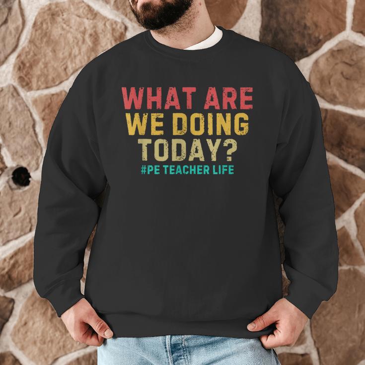 What Are We Doing Today PE Teacher Life Men Graphic Sweatshirt, novelty gifts, funny gifts What Are We Doing Today PE Teacher Life Men Graphic Sweatshirt, novelty gifts, funny gifts