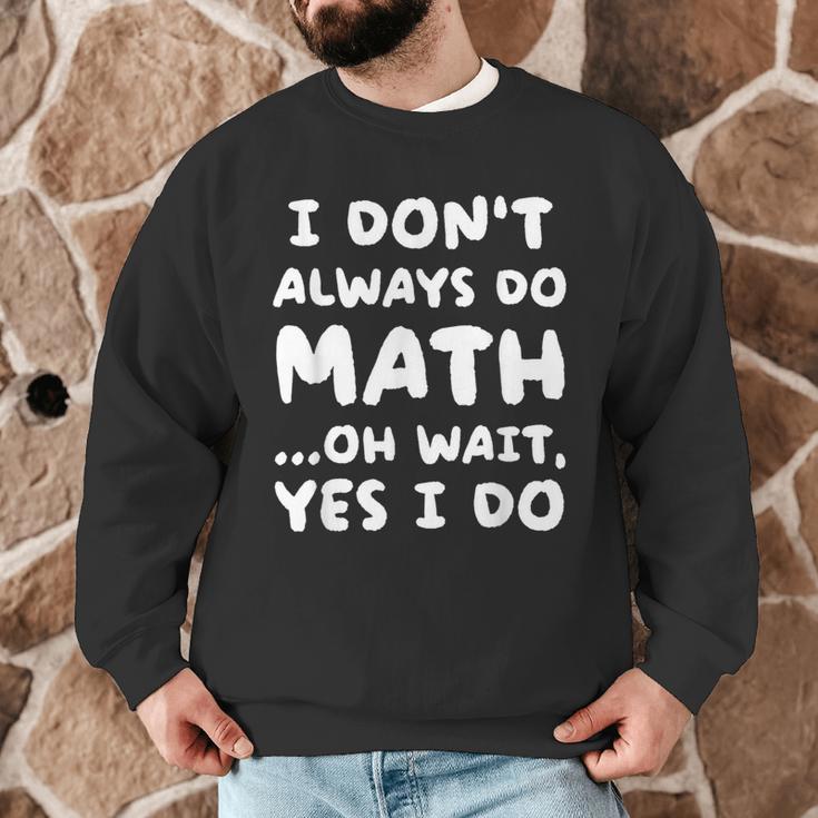 I Don't Always Do Math Math Teacher Back To School Men Graphic Sweatshirt, novelty gifts, funny gifts I Don't Always Do Math Math Teacher Back To School Men Graphic Sweatshirt, novelty gifts, funny gifts