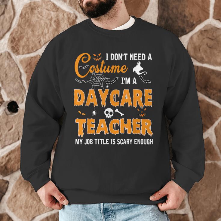 I Don't Need A Costume I'm A Daycare Teacher Halloween Women Men Graphic Sweatshirt, novelty gifts, funny gifts I Don't Need A Costume I'm A Daycare Teacher Halloween Women Men Graphic Sweatshirt, novelty gifts, funny gifts