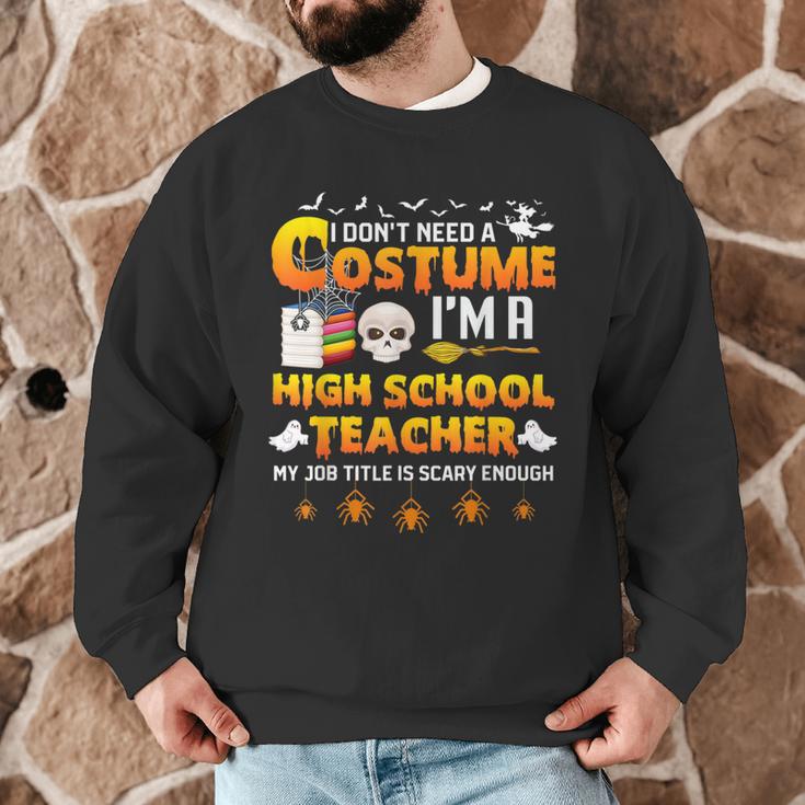 I Don't Need A Costume I'm A High School Teacher Halloween Men Graphic Sweatshirt, novelty gifts, funny gifts I Don't Need A Costume I'm A High School Teacher Halloween Men Graphic Sweatshirt, novelty gifts, funny gifts