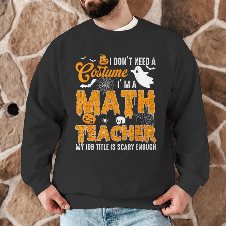 I Don't Need a Costume I'm A Math Teacher Halloween Costume Men Graphic Sweatshirt, novelty gifts, funny gifts