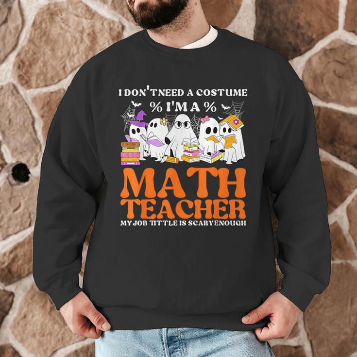 I Don't Need A Costume I'm A Math Teacher Halloween Women Men Graphic Sweatshirt, novelty gifts, funny gifts