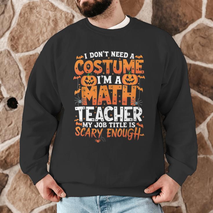 I Don't Need a Costume I'm a Math Teacher Retro Halloween Men Graphic Sweatshirt, novelty gifts, funny gifts I Don't Need a Costume I'm a Math Teacher Retro Halloween Men Graphic Sweatshirt, novelty gifts, funny gifts