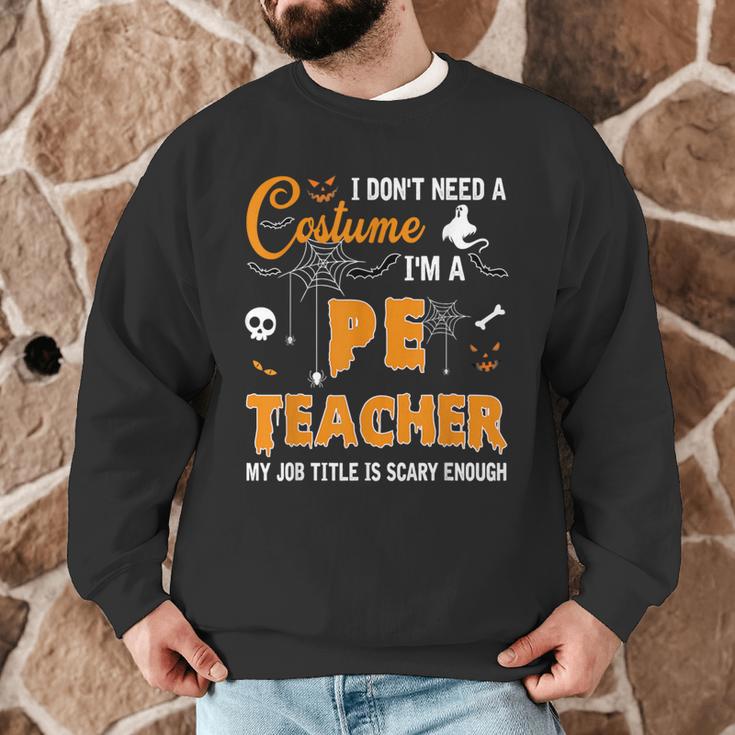 I Don't Need A Costume I'm A Pe Teacher Halloween Men Women Men Graphic Sweatshirt, novelty gifts, funny gifts I Don't Need A Costume I'm A Pe Teacher Halloween Men Women Men Graphic Sweatshirt, novelty gifts, funny gifts