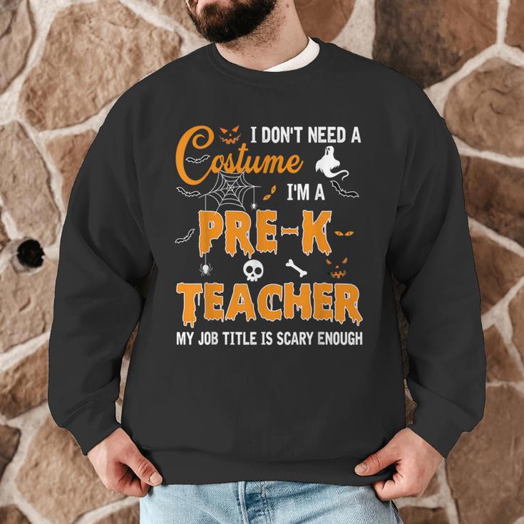 I Don't Need A Costume I'm A Pre-K Teacher Halloween Men Women Men Graphic Sweatshirt, novelty gifts, funny gifts I Don't Need A Costume I'm A Pre-K Teacher Halloween Men Women Men Graphic Sweatshirt, novelty gifts, funny gifts