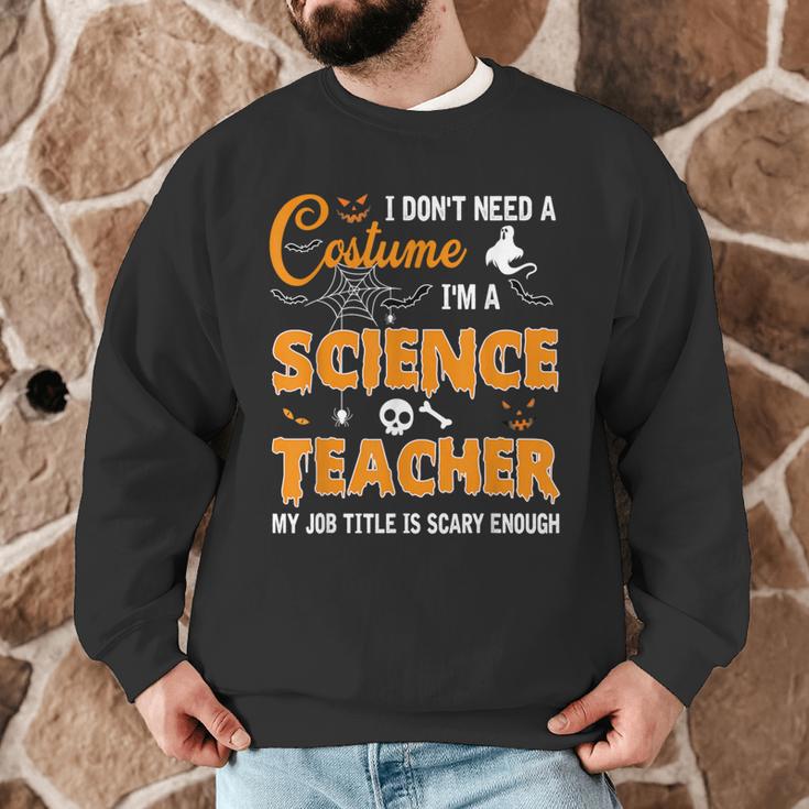 I Don't Need A Costume I'm A Science Teacher Halloween For Men Women Men Graphic Sweatshirt, novelty gifts, funny gifts I Don't Need A Costume I'm A Science Teacher Halloween For Men Women Men Graphic Sweatshirt, novelty gifts, funny gifts