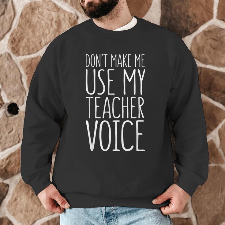 Don't Make Me Use My Teacher Voice Shirt Men Women Teacher Men Graphic Sweatshirt, novelty gifts, funny gifts Don't Make Me Use My Teacher Voice Shirt Men Women Teacher Men Graphic Sweatshirt, novelty gifts, funny gifts