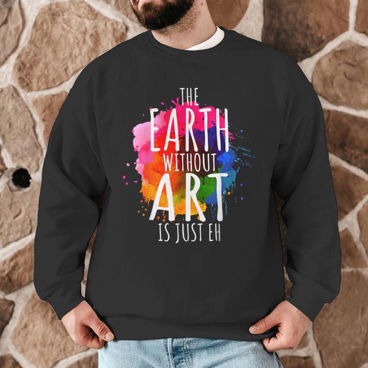 Earth Without Art Is Just Eh Painting Artist Pun Art Teacher Men Graphic Sweatshirt, novelty gifts, funny gifts