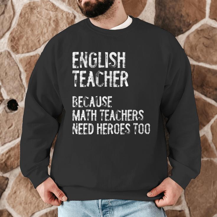 English Teacher Because Math Teachers Need Heroes Too Men Graphic Sweatshirt, novelty gifts, funny gifts