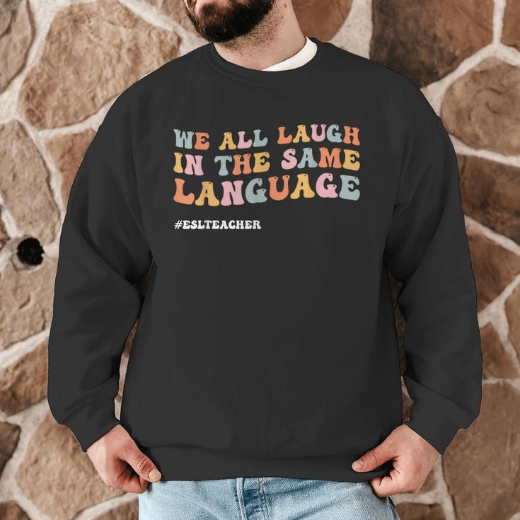 ESL Teacher We All Laugh In The Same Language Men Graphic Sweatshirt, novelty gifts, funny gifts ESL Teacher We All Laugh In The Same Language Men Graphic Sweatshirt, novelty gifts, funny gifts