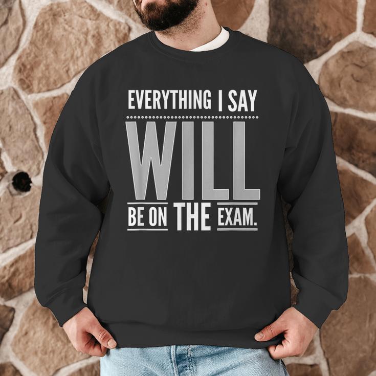 Everything I Say WILL Be On The Exam Teacher For Men Women Men Graphic Sweatshirt, novelty gifts, funny gifts Everything I Say WILL Be On The Exam Teacher For Men Women Men Graphic Sweatshirt, novelty gifts, funny gifts