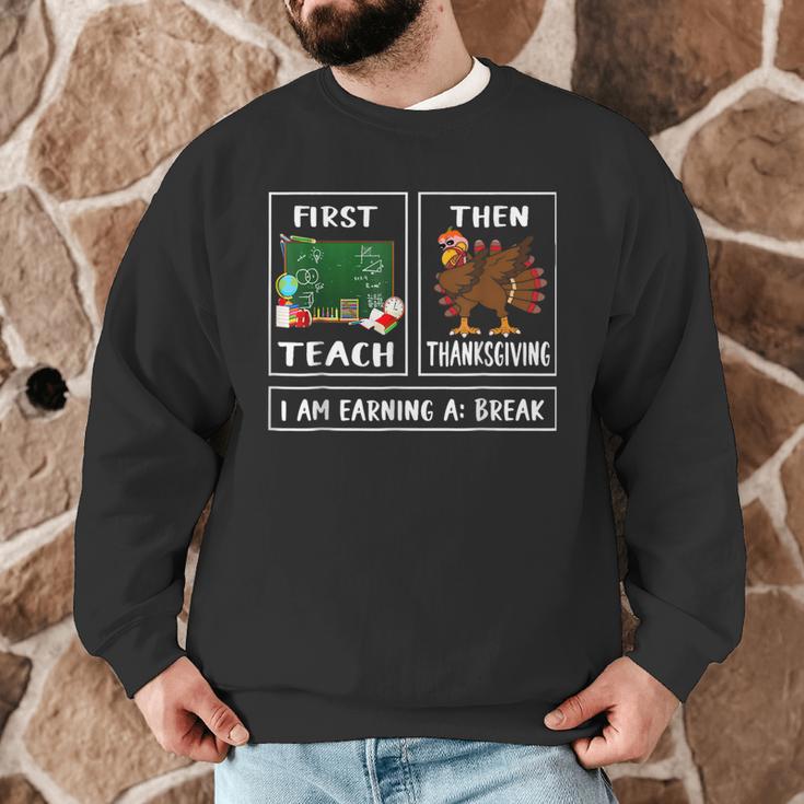 First Teach Then Thanksgiving I'm Earning A Break Teacher Men Graphic Sweatshirt, novelty gifts, funny gifts First Teach Then Thanksgiving I'm Earning A Break Teacher Men Graphic Sweatshirt, novelty gifts, funny gifts