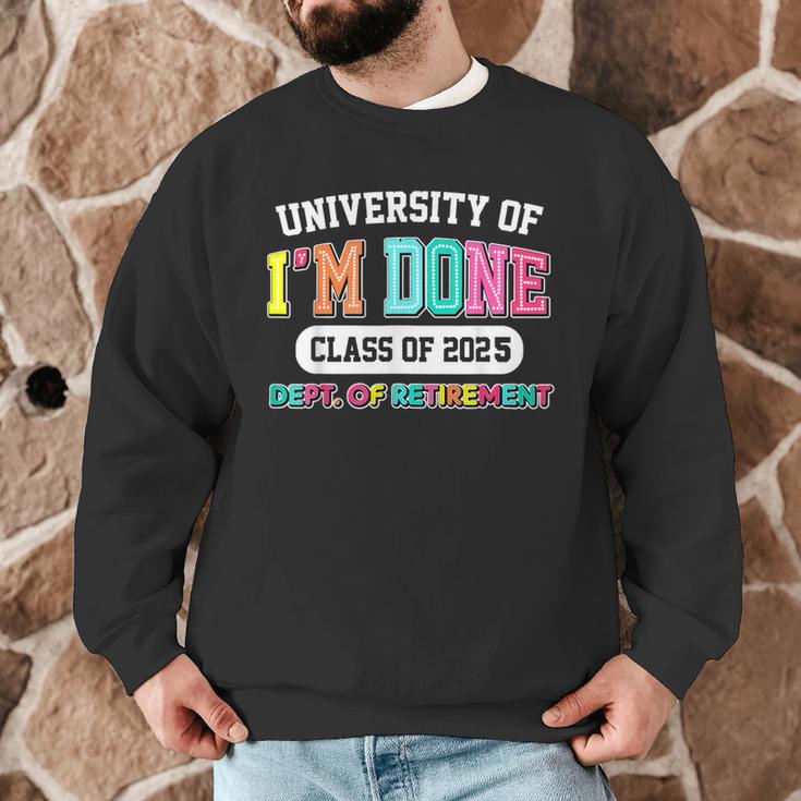 Fun University Of I'm Done Class Of 2025 Teacher Retirement Men Graphic Sweatshirt, novelty gifts, funny gifts