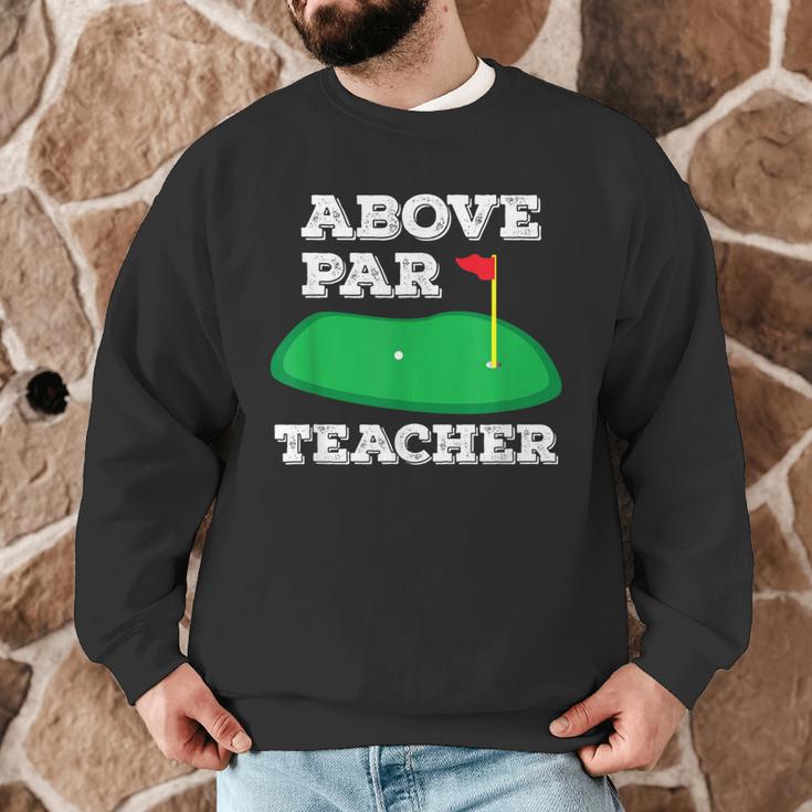 Golf Pun Above Par Teacher School Golfing Men & Women Men Graphic Sweatshirt, novelty gifts, funny gifts Golf Pun Above Par Teacher School Golfing Men & Women Men Graphic Sweatshirt, novelty gifts, funny gifts