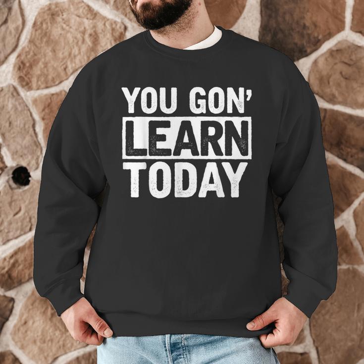 You Gon Learn Today Teacher Teaching Men Graphic Sweatshirt, novelty gifts, funny gifts