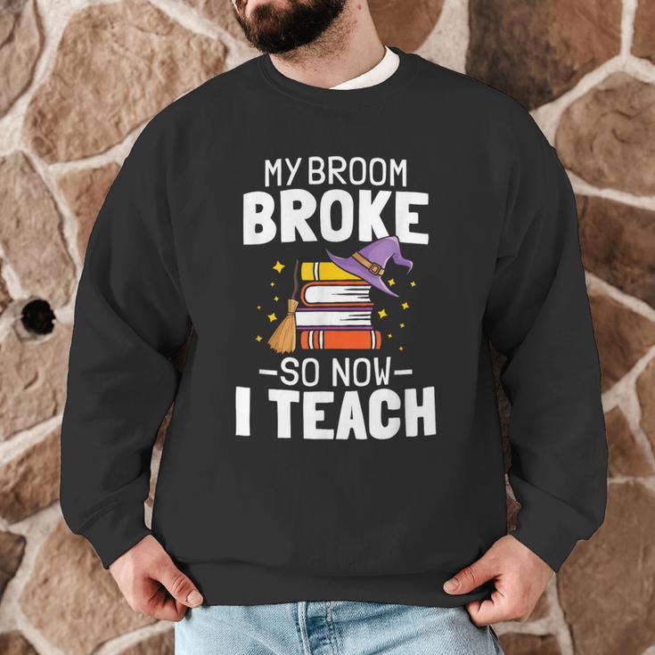 Halloween Teacher Tee My Broom Broke So Now I Teach Men Graphic Sweatshirt, novelty gifts, funny gifts