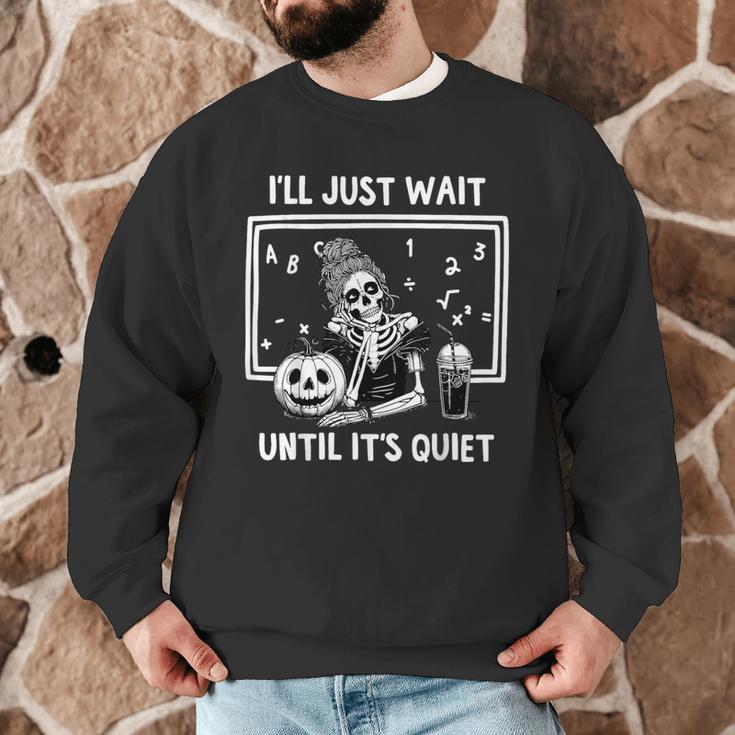 I'Ll Just Wait Until It's Quiet Halloween Teacher Mom Men Graphic Sweatshirt, novelty gifts, funny gifts I'Ll Just Wait Until It's Quiet Halloween Teacher Mom Men Graphic Sweatshirt, novelty gifts, funny gifts