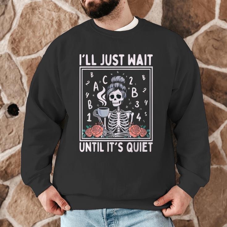 I'Ll Just Wait Until It's Quiet Skeleton Coffee Teacher Men Graphic Sweatshirt, novelty gifts, funny gifts