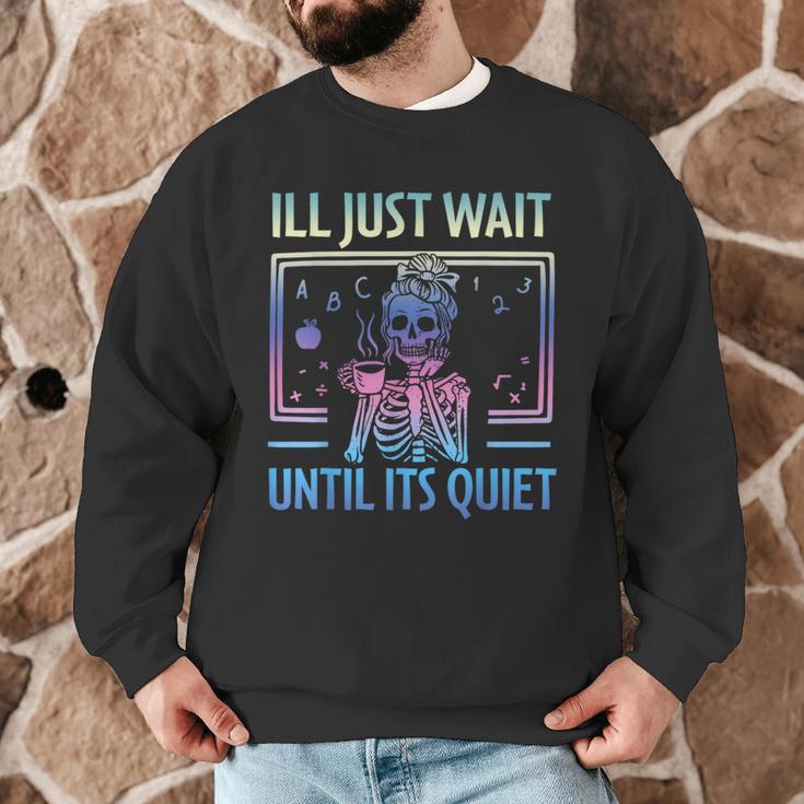 I'Ll Just Wait Until It's Quiet Skeleton Messy Bun Teacher Men Graphic Sweatshirt, novelty gifts, funny gifts I'Ll Just Wait Until It's Quiet Skeleton Messy Bun Teacher Men Graphic Sweatshirt, novelty gifts, funny gifts