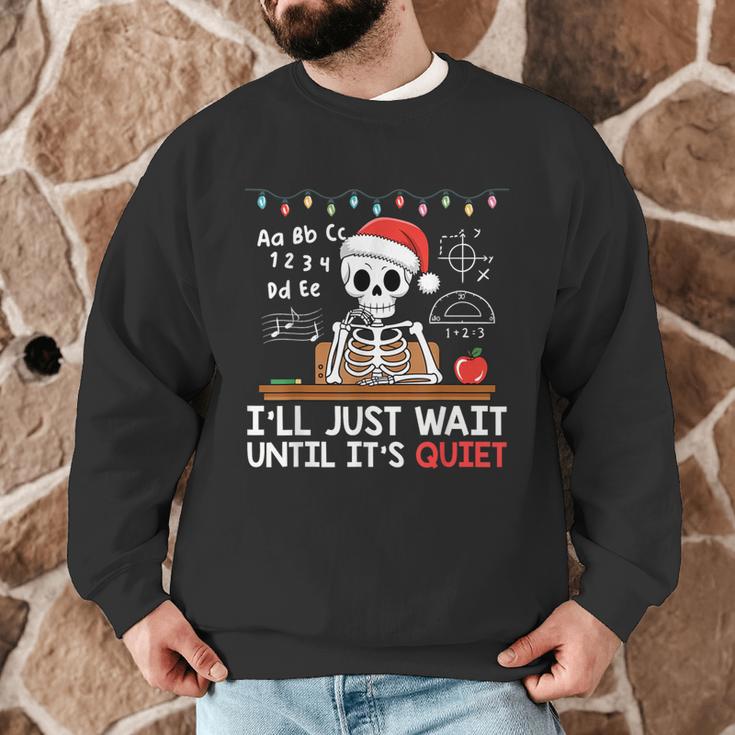 I'Ll Just Wait Until It's Quiet Skeleton Teacher Christmas Men Graphic Sweatshirt, novelty gifts, funny gifts