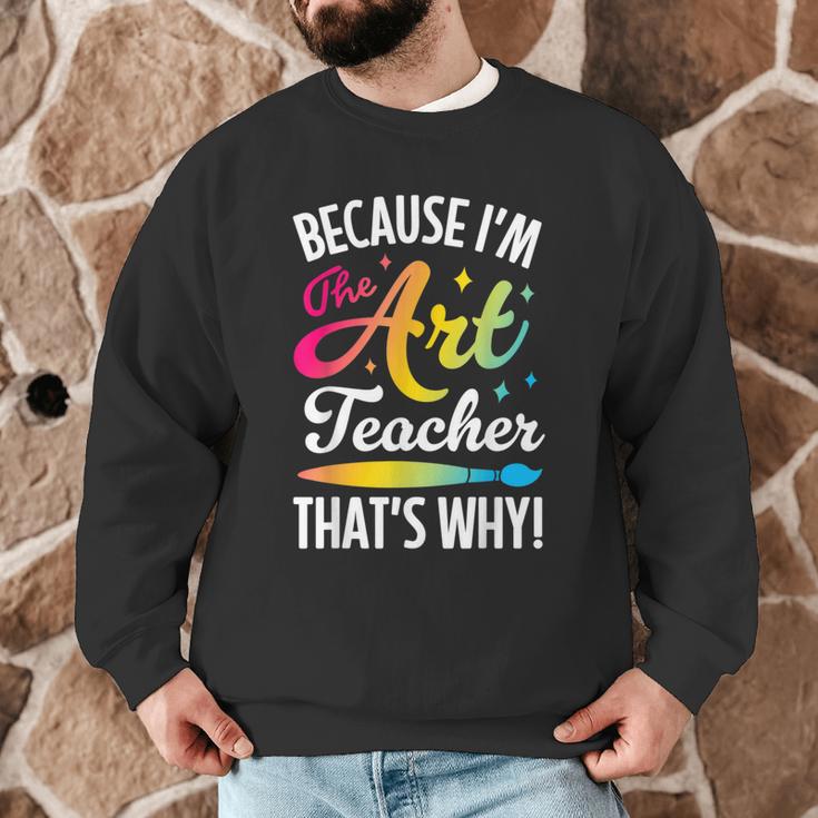 Because I'm The Art Teacher That's Why Artists Men Women Men Graphic Sweatshirt, novelty gifts, funny gifts Because I'm The Art Teacher That's Why Artists Men Women Men Graphic Sweatshirt, novelty gifts, funny gifts