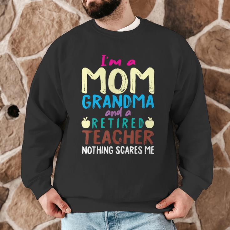 I'm Mom Grandma And A Retired Teacher Nothing Scares Me Men Women Men Graphic Sweatshirt, novelty gifts, funny gifts I'm Mom Grandma And A Retired Teacher Nothing Scares Me Men Women Men Graphic Sweatshirt, novelty gifts, funny gifts