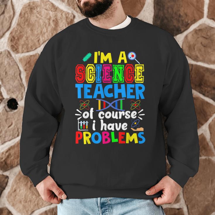 I'm Science Teacher Of Course I Have Problems Back To School Men Women Men Graphic Sweatshirt, novelty gifts, funny gifts I'm Science Teacher Of Course I Have Problems Back To School Men Women Men Graphic Sweatshirt, novelty gifts, funny gifts