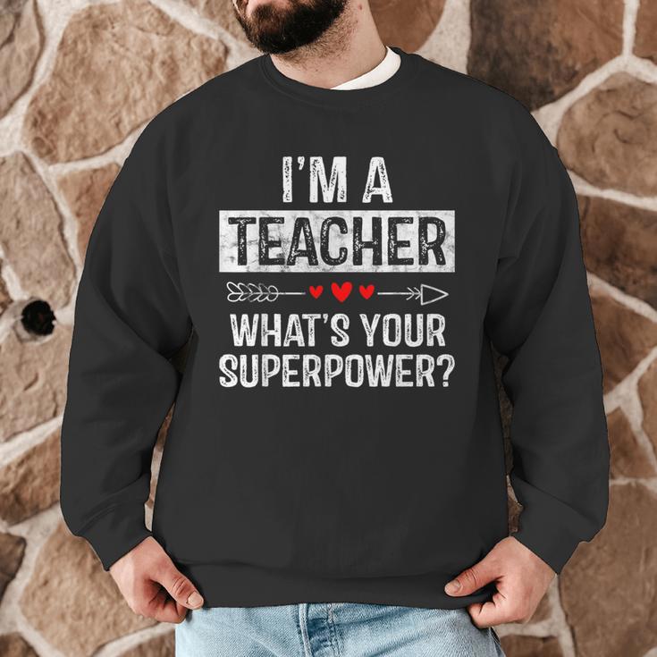 I'm A Teacher What's Your Superpower Men Graphic Sweatshirt, novelty gifts, funny gifts