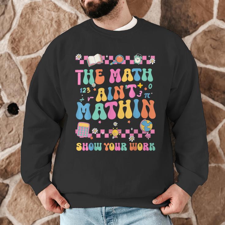 The Math Ain't Mathin Show Your Work Math Teacher Crew Men Graphic Sweatshirt, novelty gifts, funny gifts The Math Ain't Mathin Show Your Work Math Teacher Crew Men Graphic Sweatshirt, novelty gifts, funny gifts