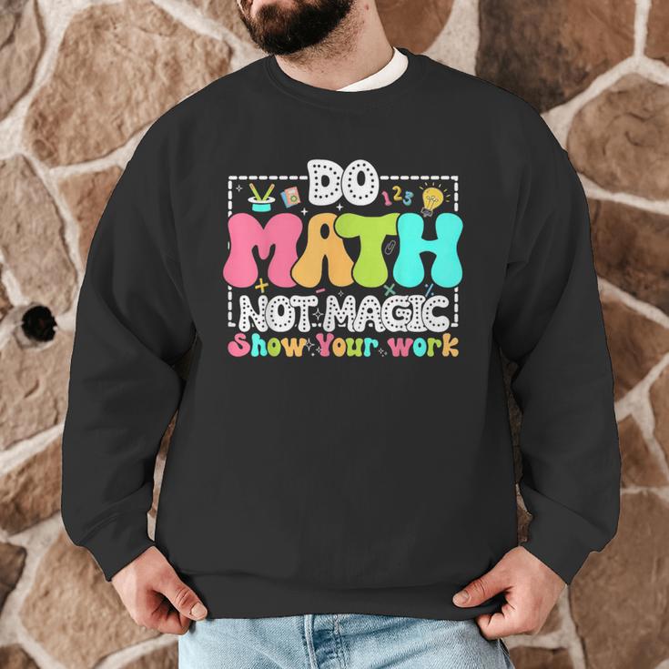 Do Math Not Magic Show Your Work Math Teacher Men Graphic Sweatshirt, novelty gifts, funny gifts