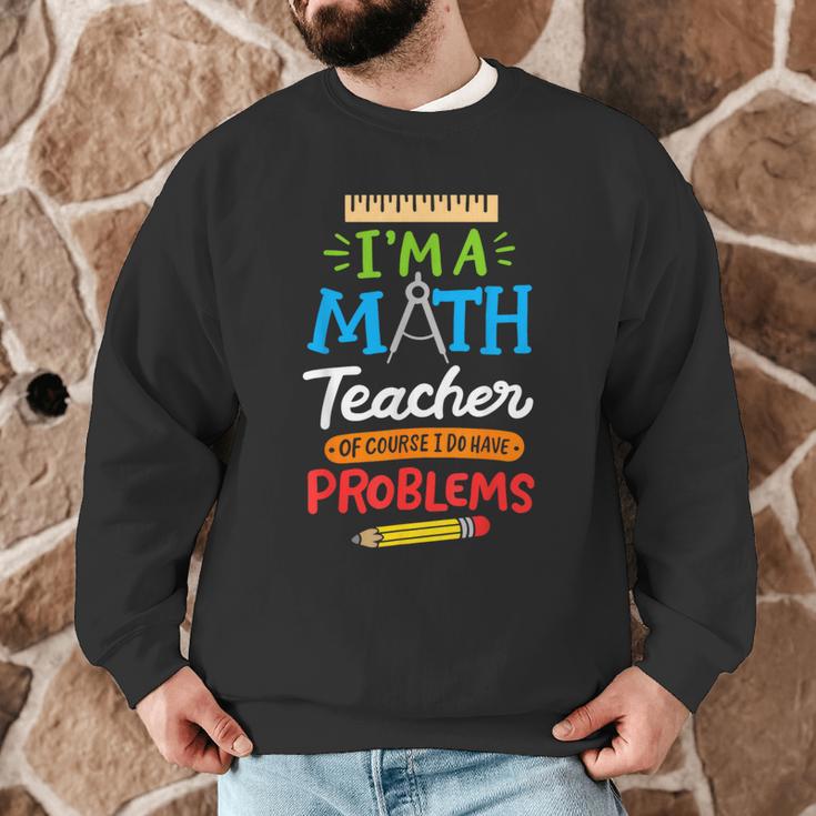 Math Teacher I Am A Math Teacher Of Course I Have Problems Men Graphic Sweatshirt, novelty gifts, funny gifts Math Teacher I Am A Math Teacher Of Course I Have Problems Men Graphic Sweatshirt, novelty gifts, funny gifts
