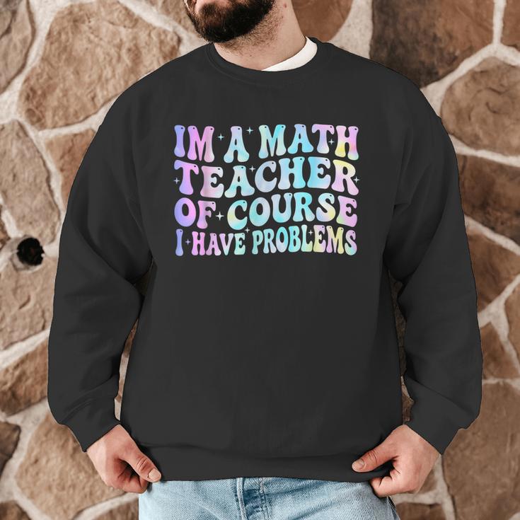 Math Teacher Im a Math Teacher Of Course I Have Problems Men Graphic Sweatshirt, novelty gifts, funny gifts Math Teacher Im a Math Teacher Of Course I Have Problems Men Graphic Sweatshirt, novelty gifts, funny gifts