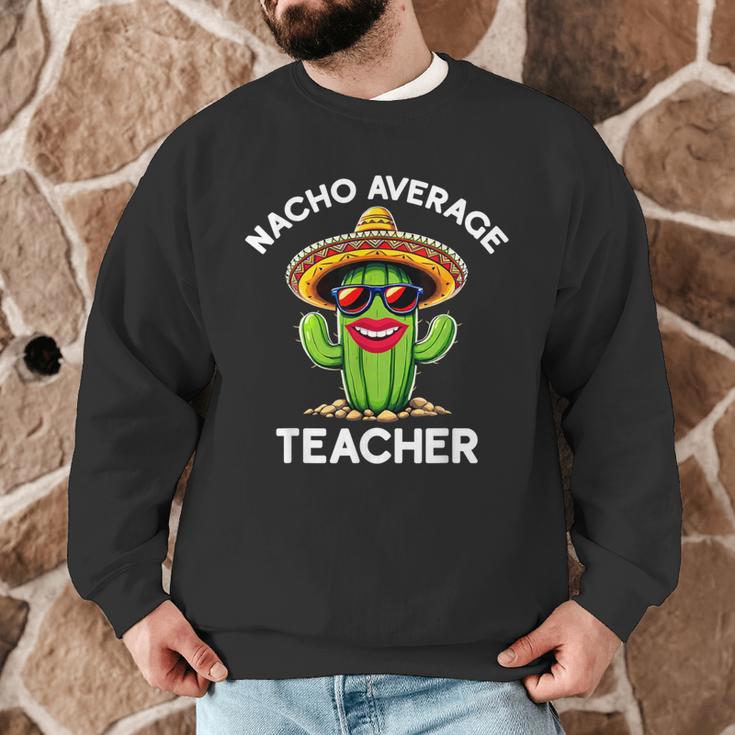 Nacho Average Teacher Sarcastic Women Teaching Men Graphic Sweatshirt, novelty gifts, funny gifts