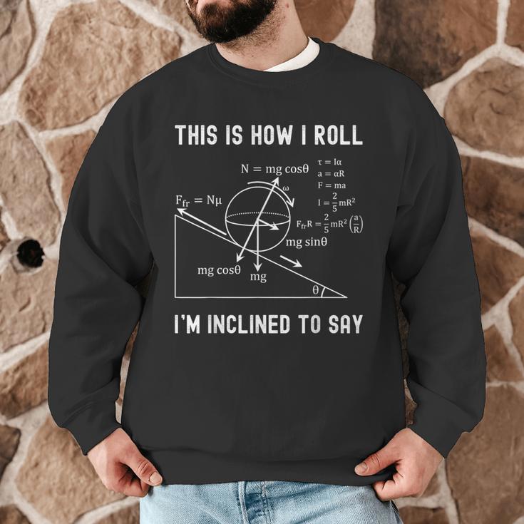 Nerdy This Is How I Roll I'm Inclined To Say Physics Teacher Men Graphic Sweatshirt, novelty gifts, funny gifts Nerdy This Is How I Roll I'm Inclined To Say Physics Teacher Men Graphic Sweatshirt, novelty gifts, funny gifts