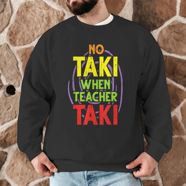 No Taki When Teacher Taki Education Classroom Teacher Men Graphic Sweatshirt, novelty gifts, funny gifts No Taki When Teacher Taki Education Classroom Teacher Men Graphic Sweatshirt, novelty gifts, funny gifts
